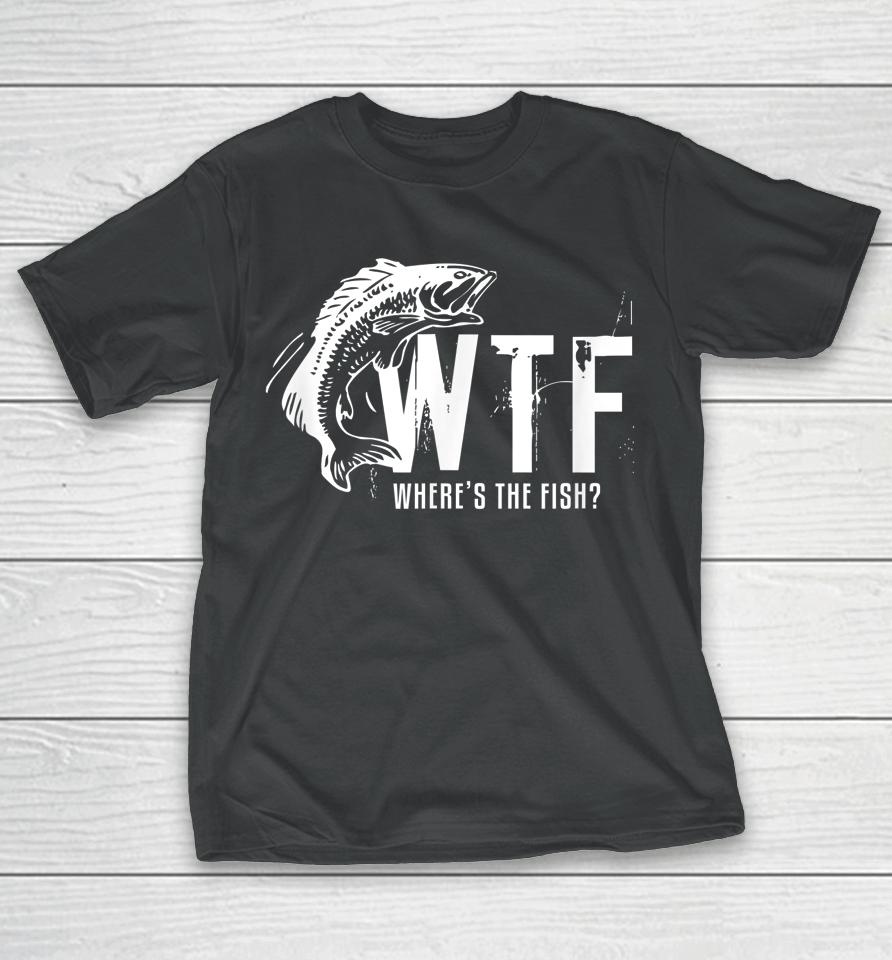 Wtf Where's The Fish Funny Fishing T-Shirt