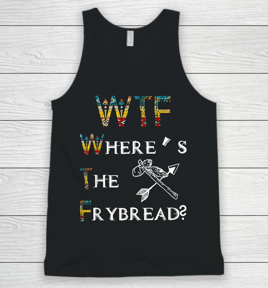 Wtf Where's The Frybread Native American Unisex Tank Top