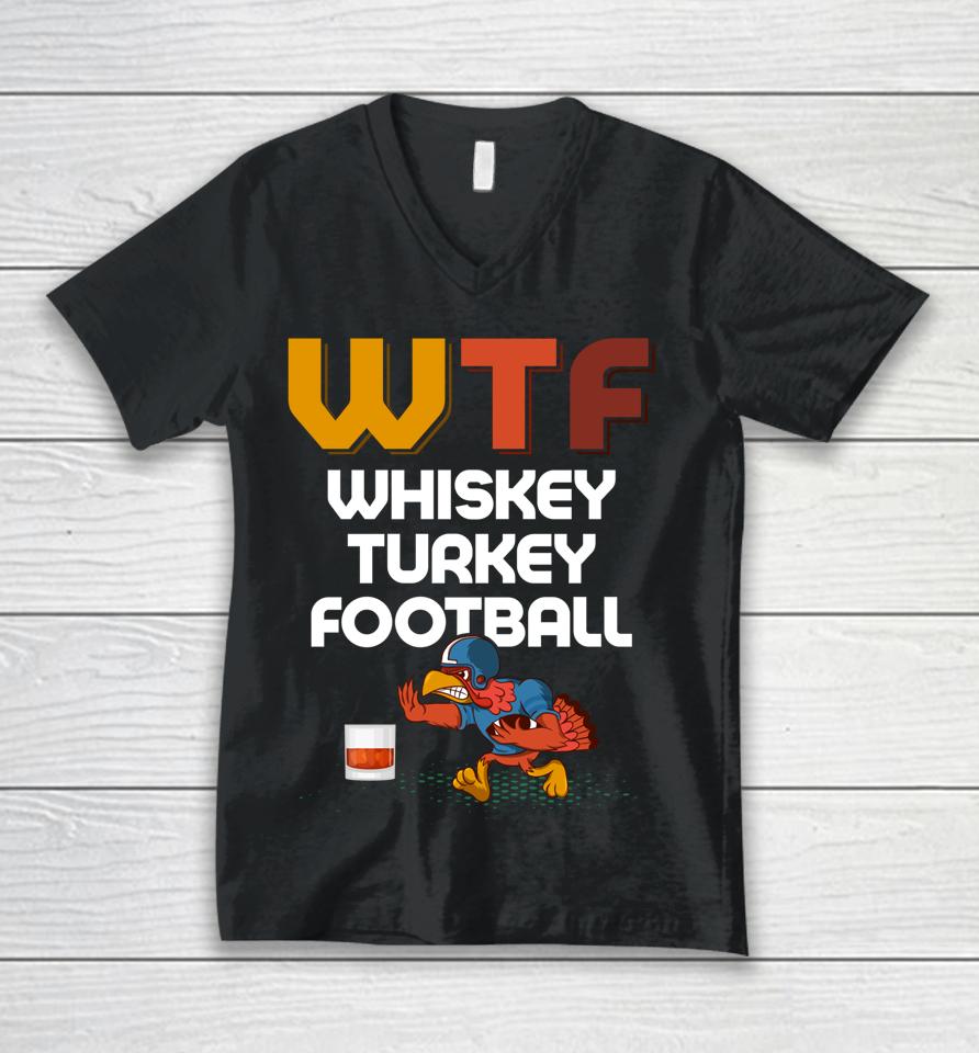 Wtf Whiskey Turkey Football Thanksgiving Turkey Day Unisex V-Neck T-Shirt