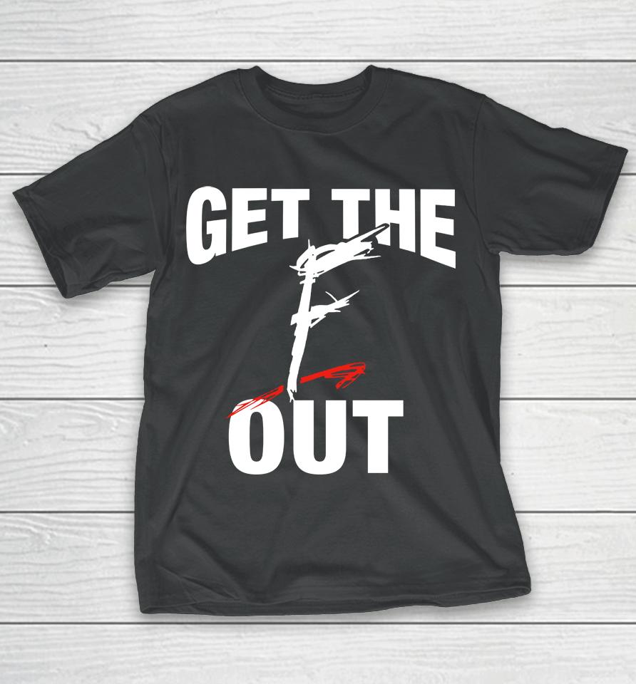 Wwe Get The F Out T-Shirt