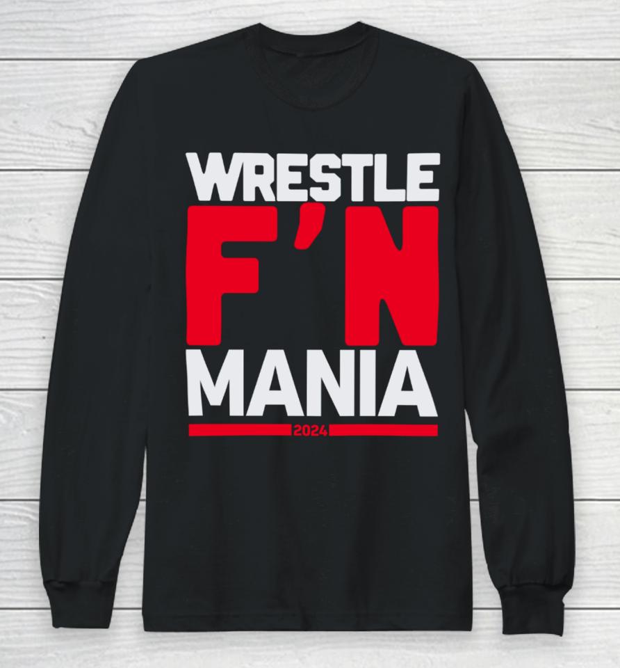Wwe Wrestle F'n Mania 2024 Long Sleeve T-Shirt