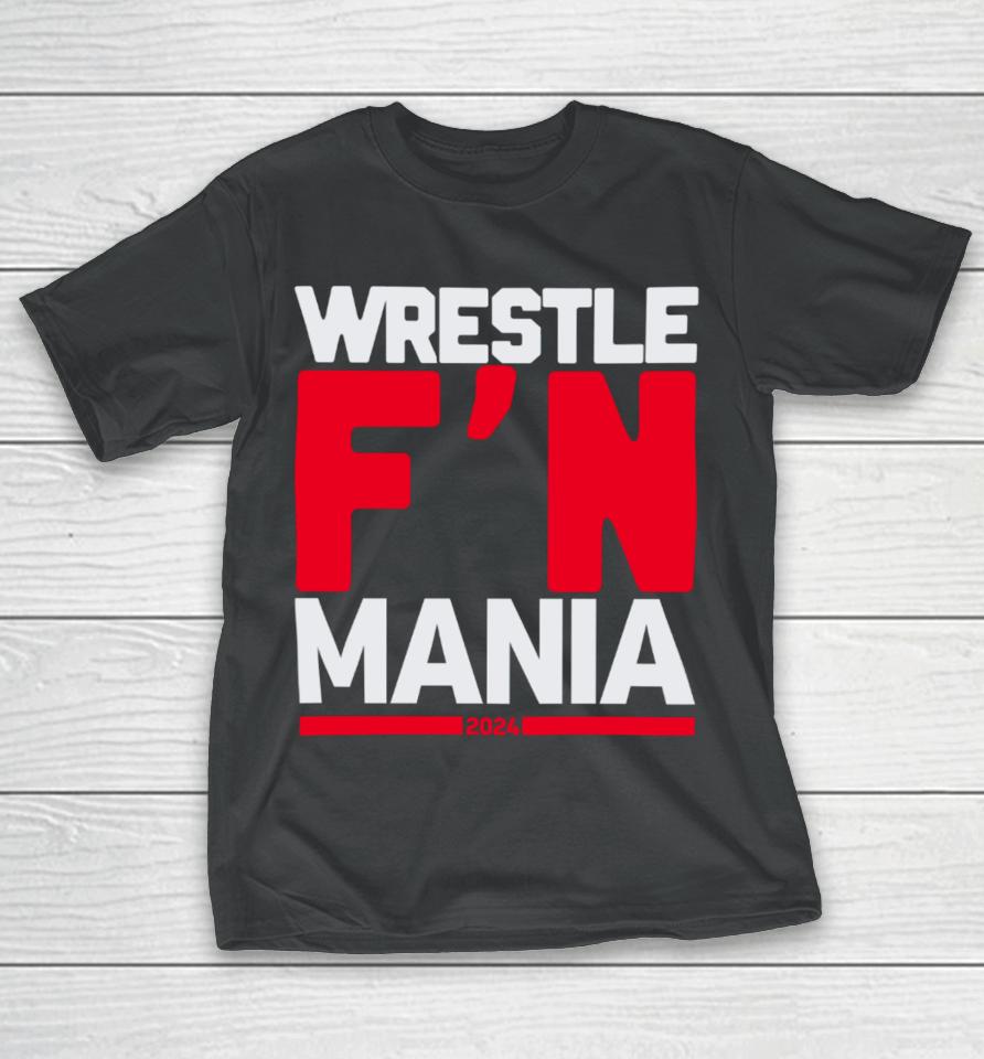 Wwe Wrestle F'n Mania 2024 T-Shirt