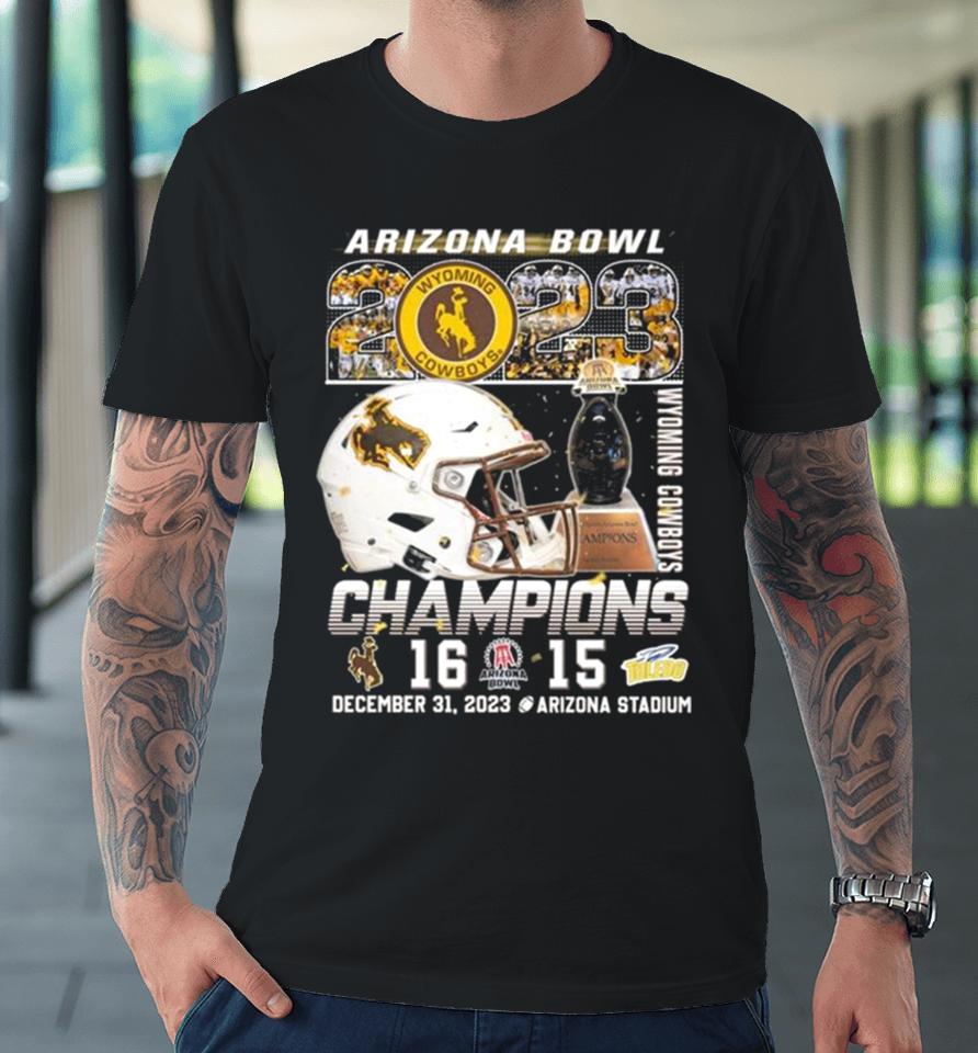 Wyoming Cowboys Arizona Bowl 2023 Champions December 31 2023 Arizona Stadium Premium T-Shirt