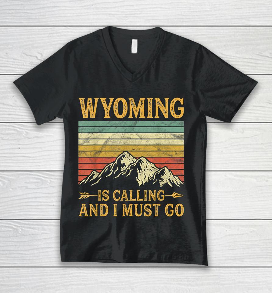 Wyoming Is Calling And I Must Go Unisex V-Neck T-Shirt