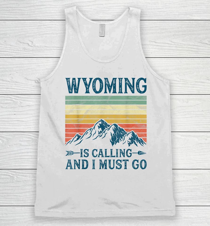 Wyoming Is Calling And I Must Go Unisex Tank Top
