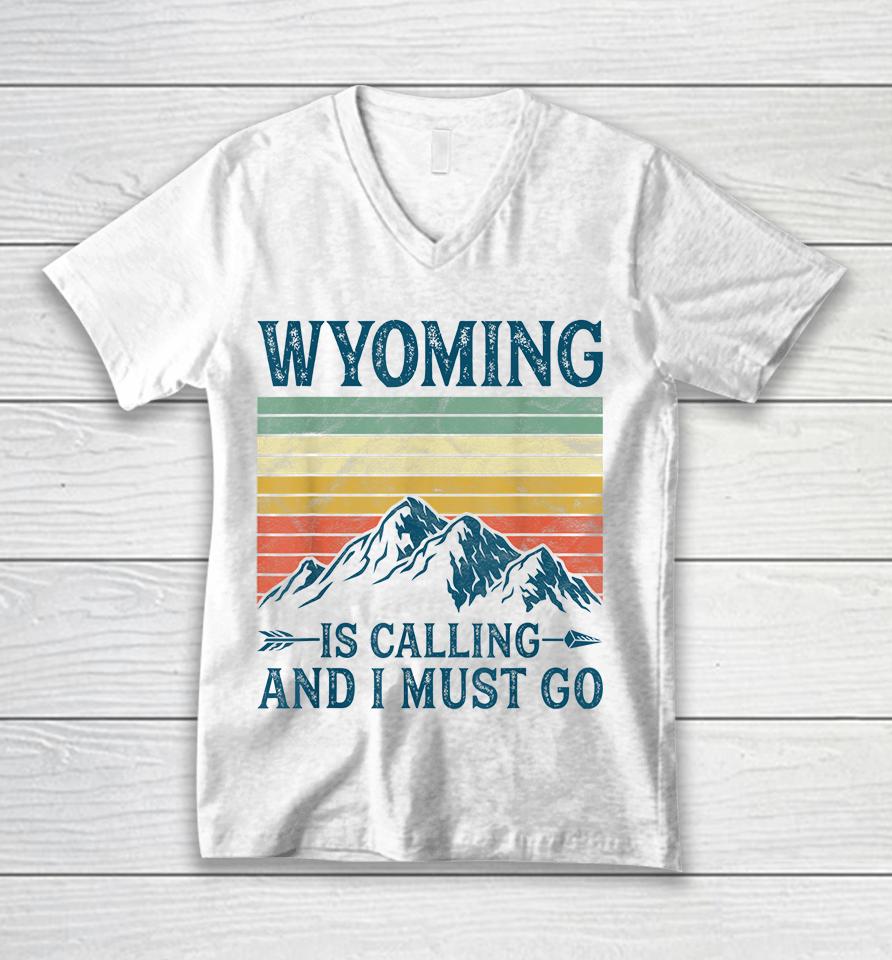 Wyoming Is Calling And I Must Go Unisex V-Neck T-Shirt