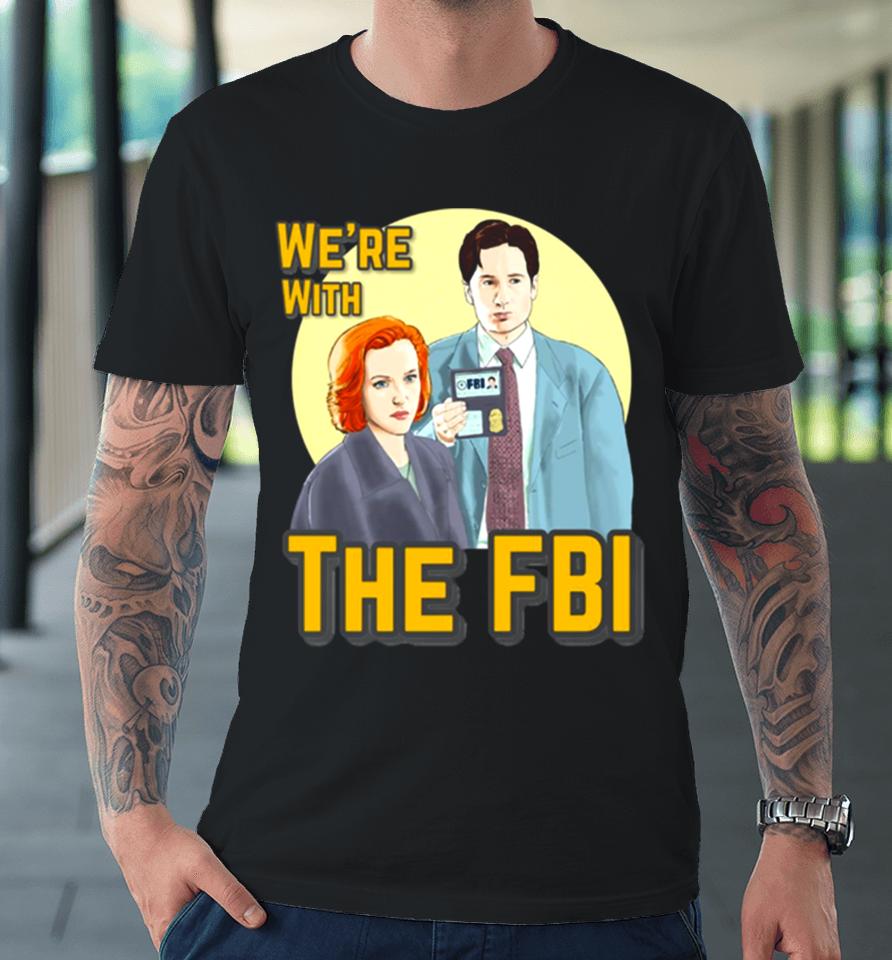 X Files We Re With The Fbi By Mimie Premium T-Shirt
