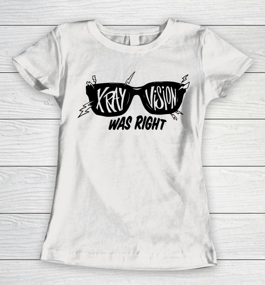 X-Ray Was Right Women T-Shirt