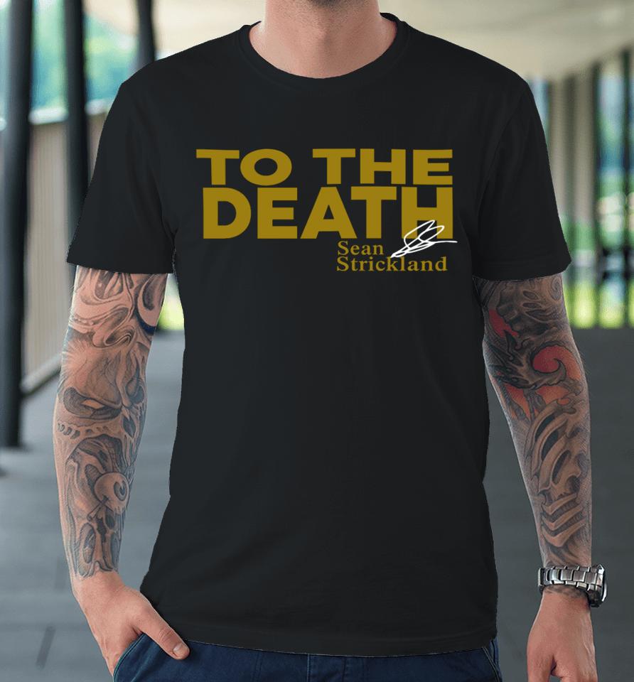 Xileapparel Merch To The Death Sean Strickland Premium T-Shirt