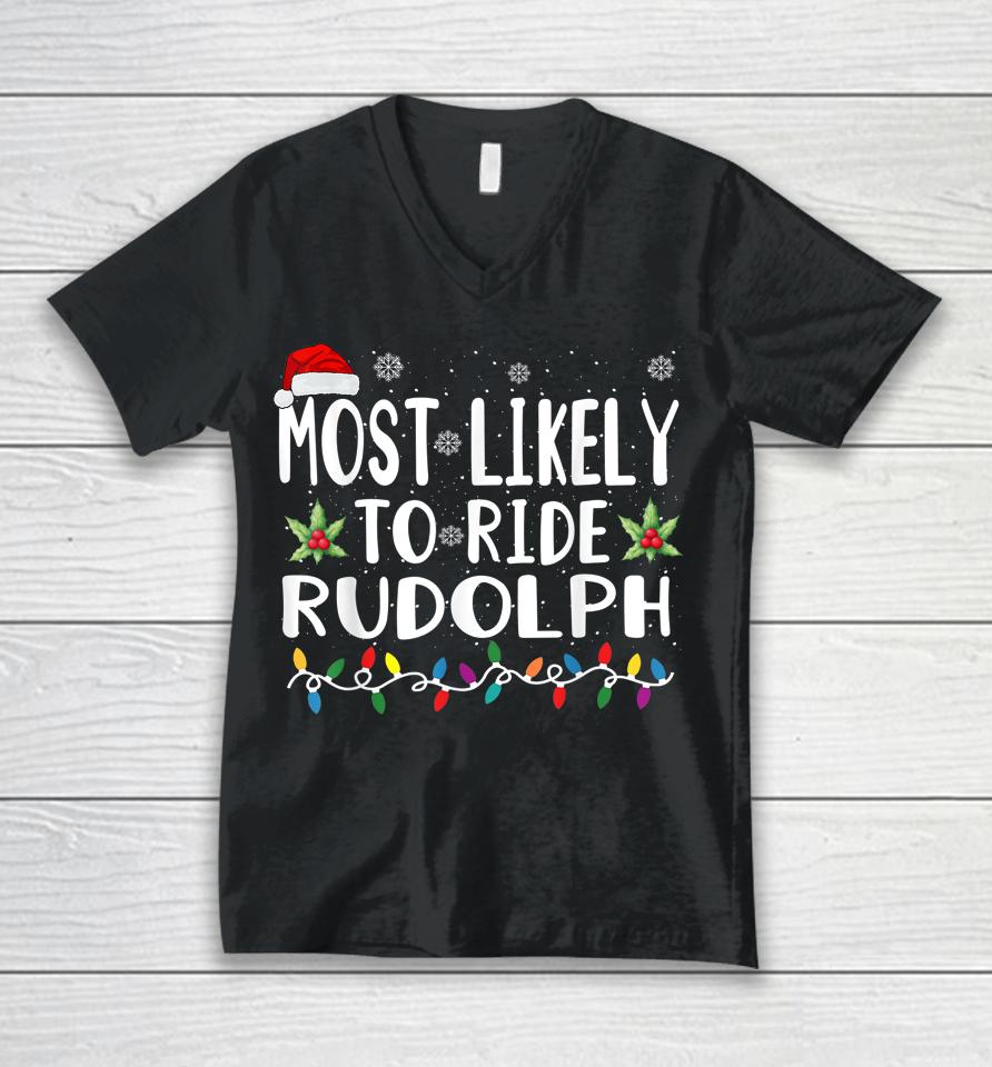 Xmas Most Likely Ride Rudolph Lover Funny Christmas Unisex V-Neck T-Shirt
