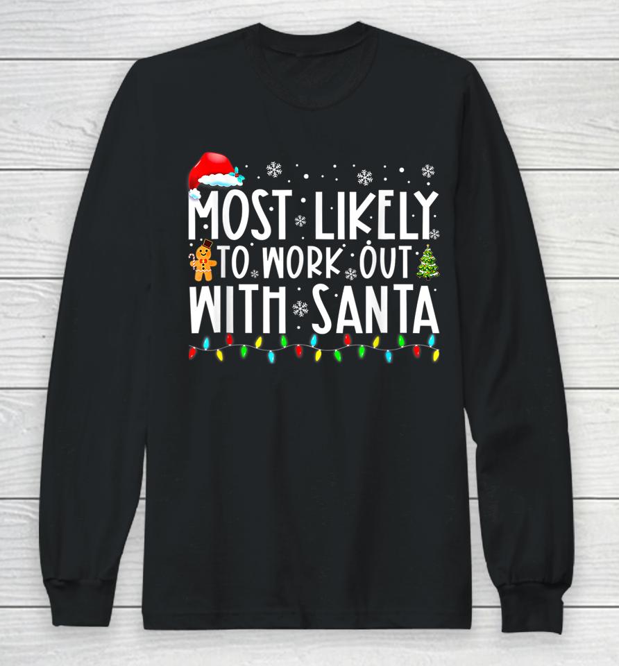 Xmas Most Likely To Work Out With Santa Family Christmas Long Sleeve T-Shirt