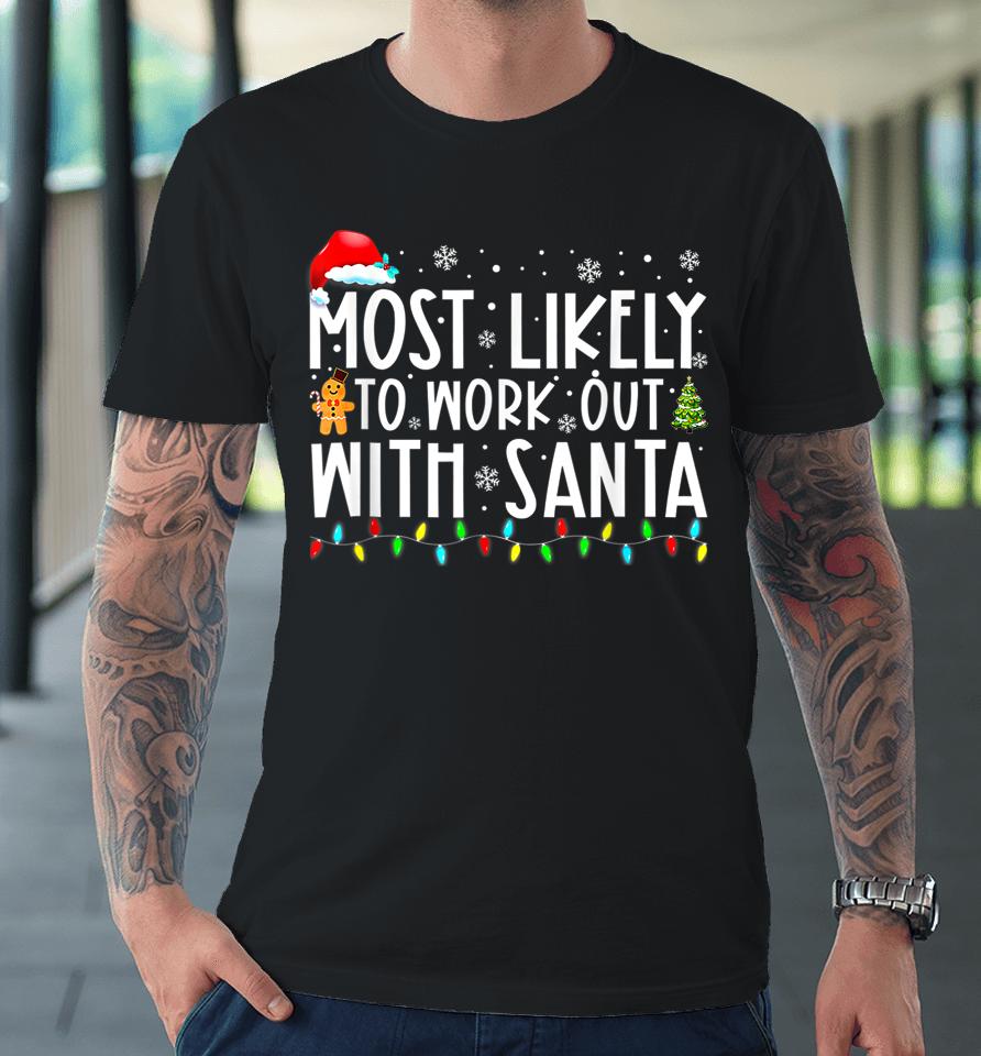 Xmas Most Likely To Work Out With Santa Family Christmas Premium T-Shirt