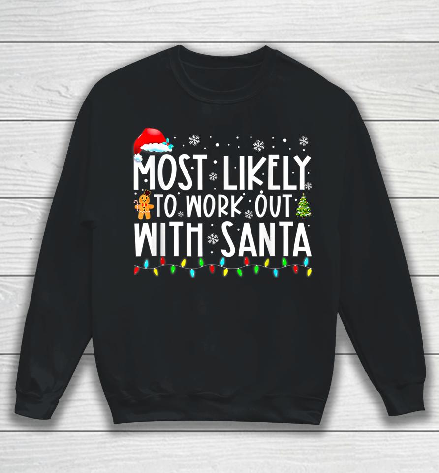Xmas Most Likely To Work Out With Santa Family Christmas Sweatshirt