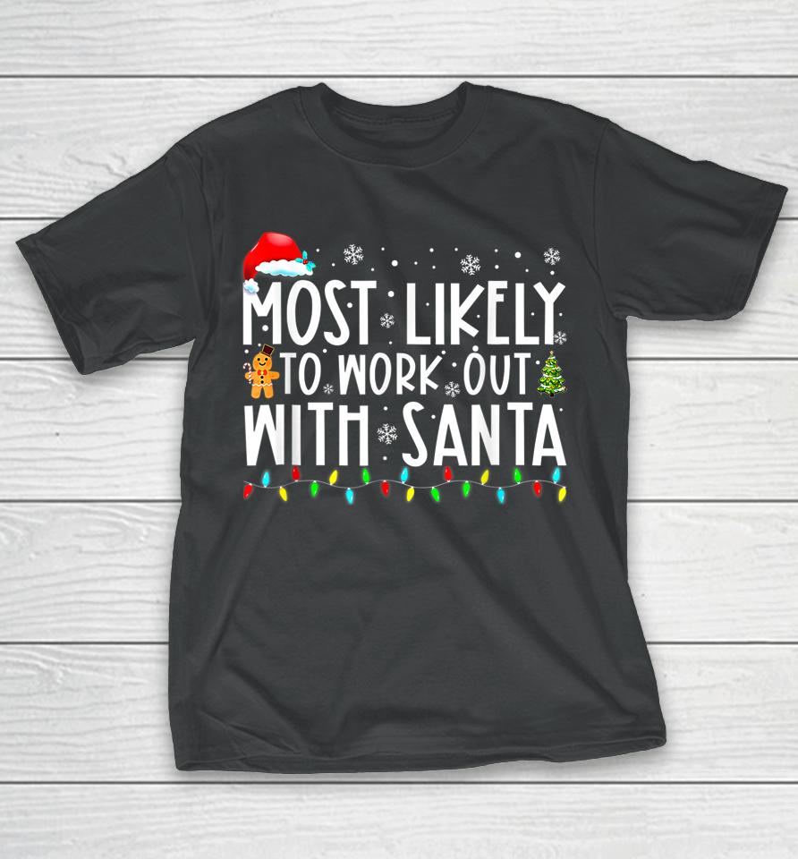 Xmas Most Likely To Work Out With Santa Family Christmas T-Shirt