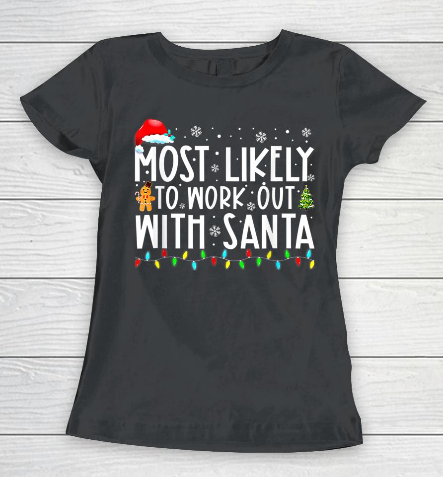 Xmas Most Likely To Work Out With Santa Family Christmas Women T-Shirt