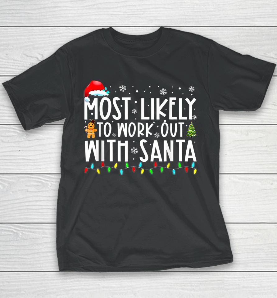 Xmas Most Likely To Work Out With Santa Family Christmas Youth T-Shirt