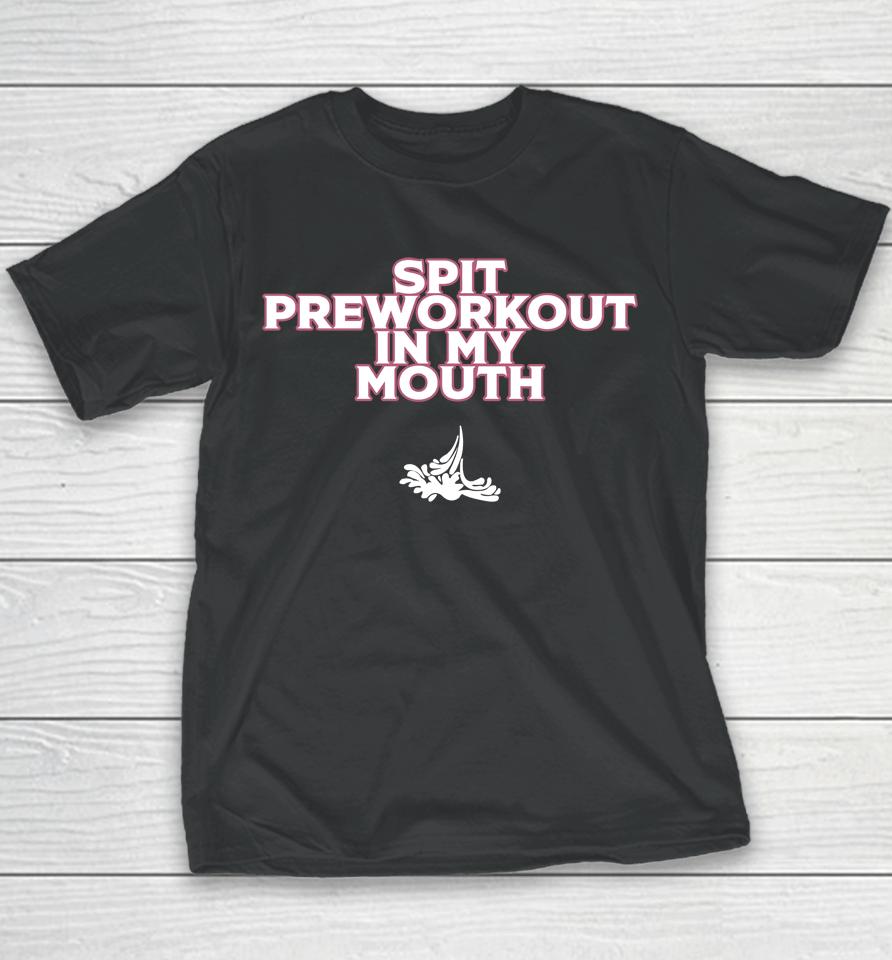 Xoxobkc Spit Preworkout In My Mouth Youth T-Shirt