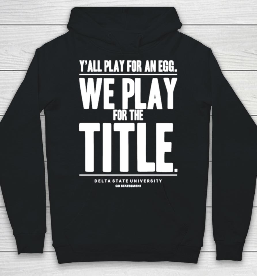 Y’ All Play For An Egg We Play For The Title Hoodie