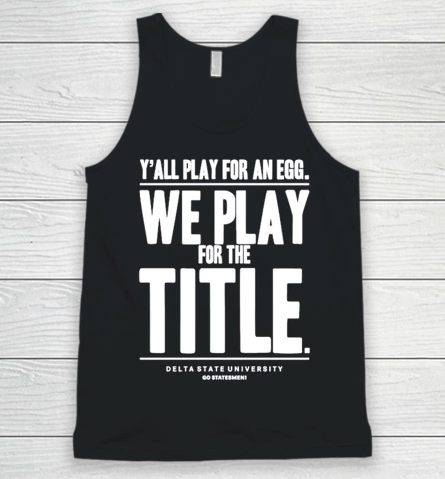 Y’ All Play For An Egg We Play For The Title Unisex Tank Top