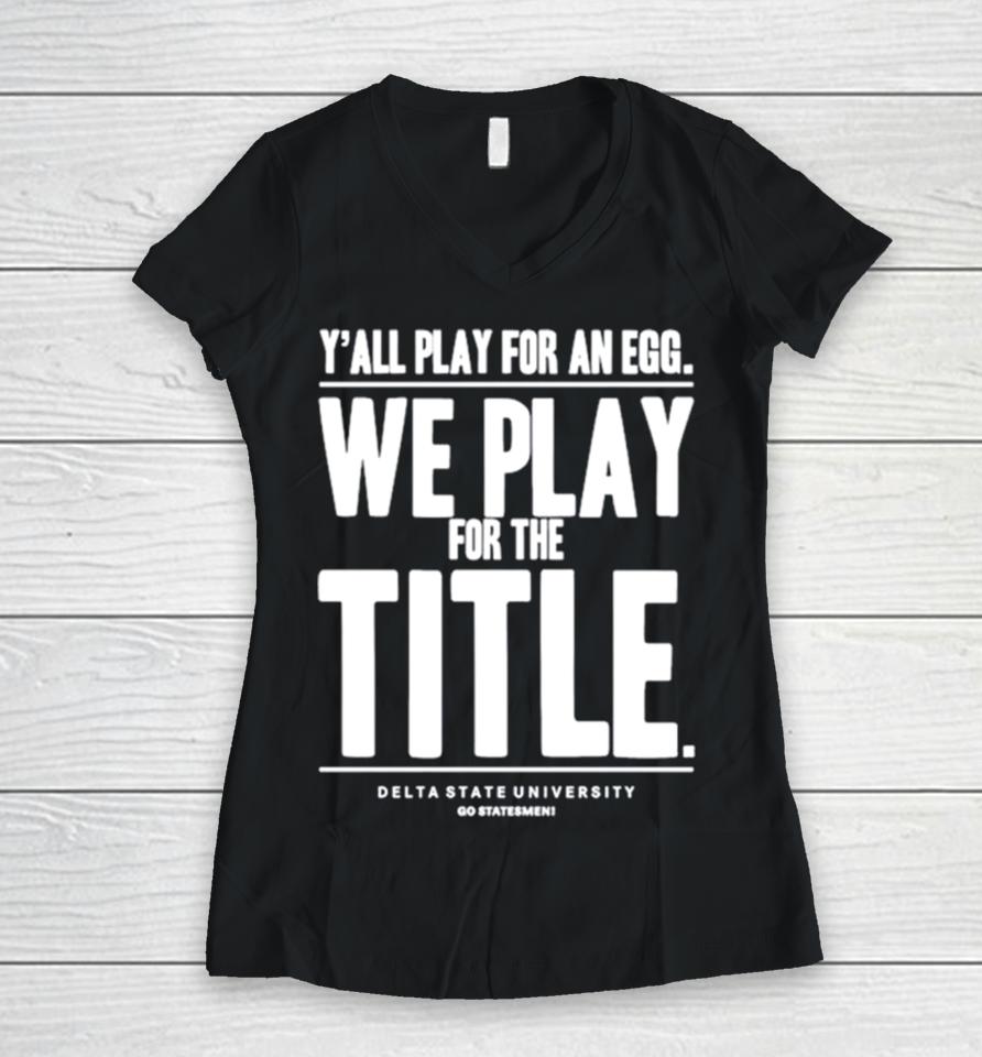Y’ All Play For An Egg We Play For The Title Women V-Neck T-Shirt