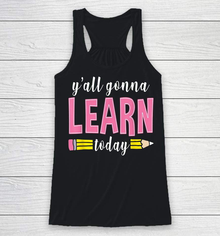 Y'all Gonna Learn Today Racerback Tank