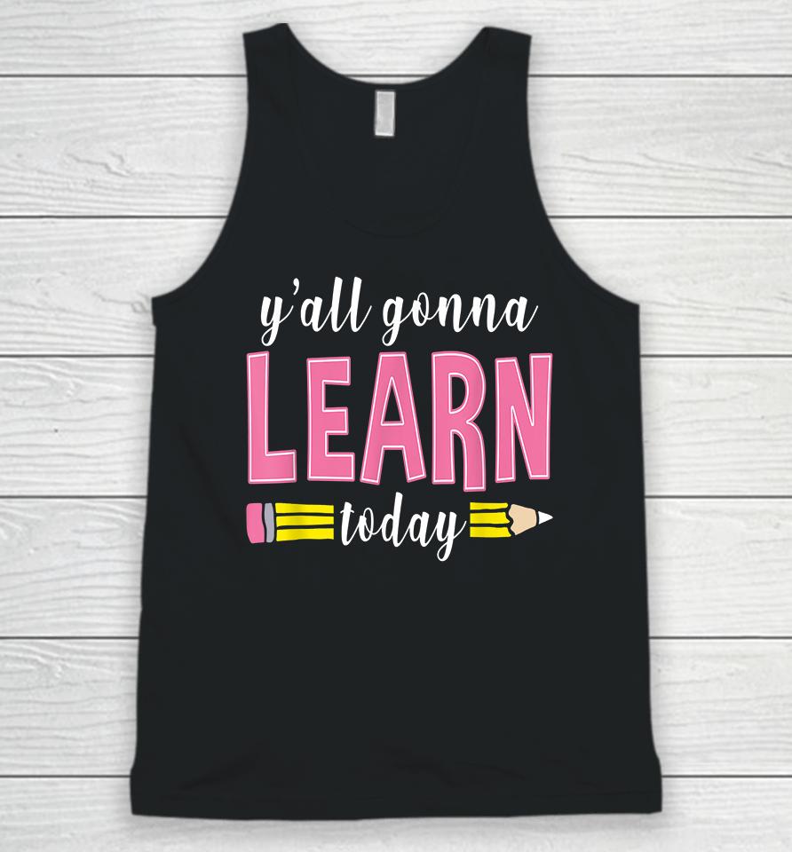 Y'all Gonna Learn Today Unisex Tank Top