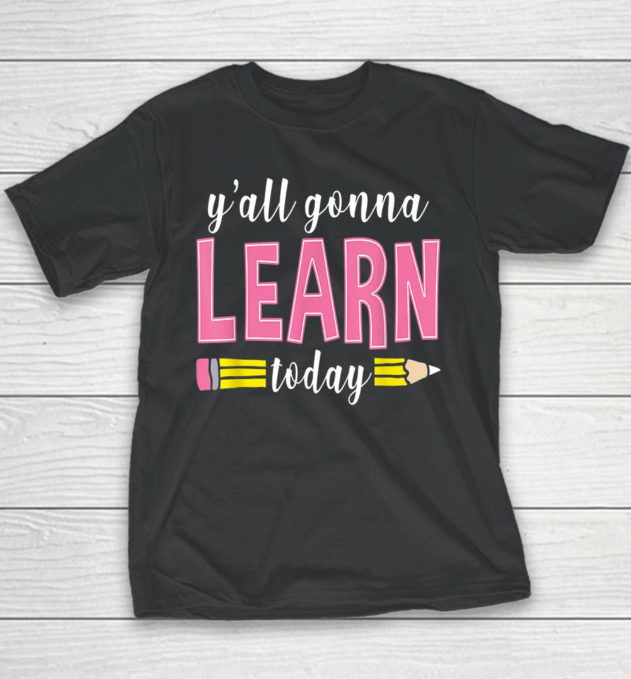 Y'all Gonna Learn Today Youth T-Shirt