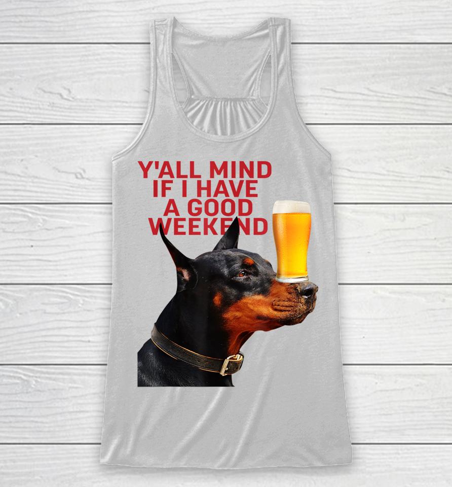 Y'all Mind If I Have A Good Weekend Dog Racerback Tank