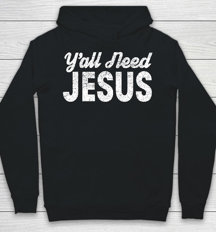Y'all Need Jesus Hoodie