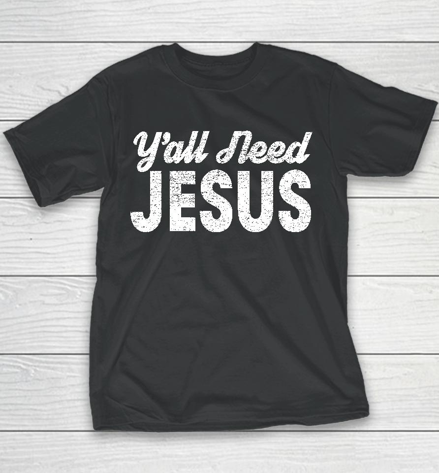 Y'all Need Jesus Youth T-Shirt