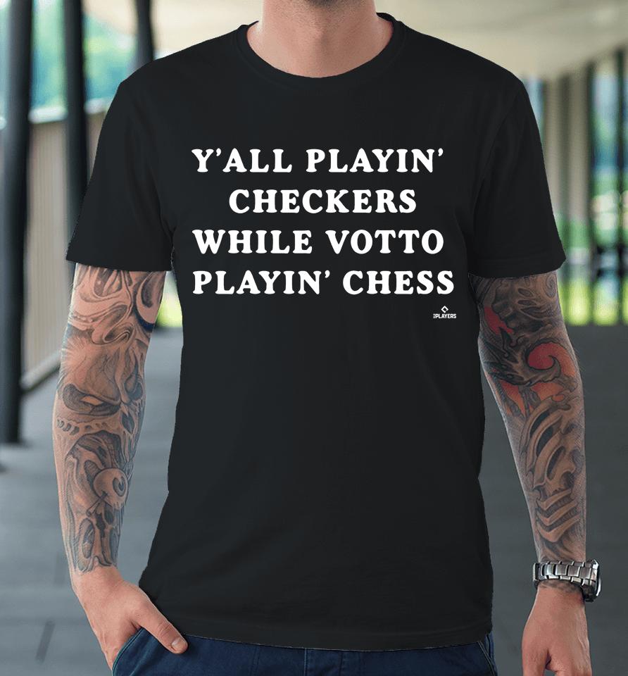 Y'all Playin Checkers While Votto's Playing Chess Cincy Premium T-Shirt