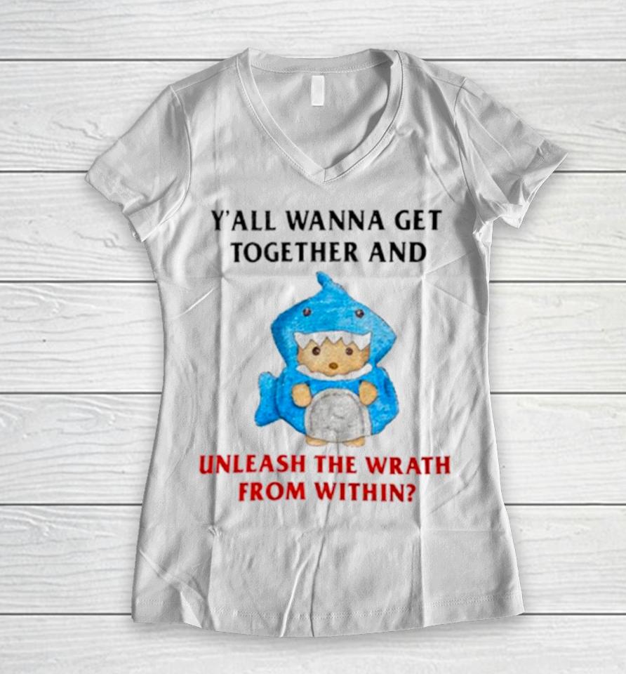 Y’all Wanna Get Together And Unleash The Wrath From Within Women V-Neck T-Shirt