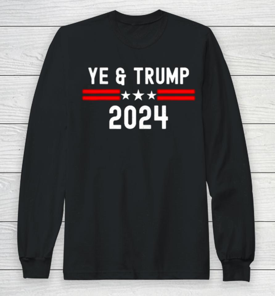 Ye Trump 2024 Election Republican Anti Liberal Freedom Usa Long Sleeve T-Shirt
