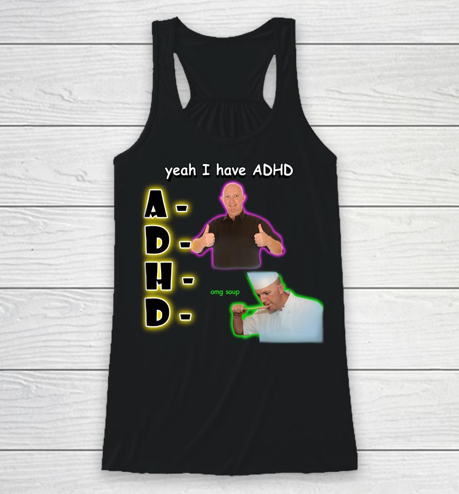 Yeah I Have Adhd Omg Soup Racerback Tank