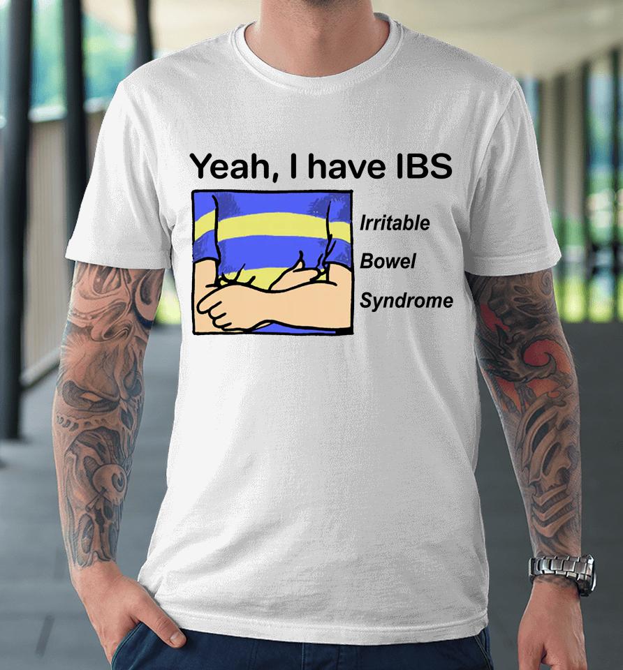 Yeah I Have Ibs Irritable Bowel Syndrome Premium T-Shirt