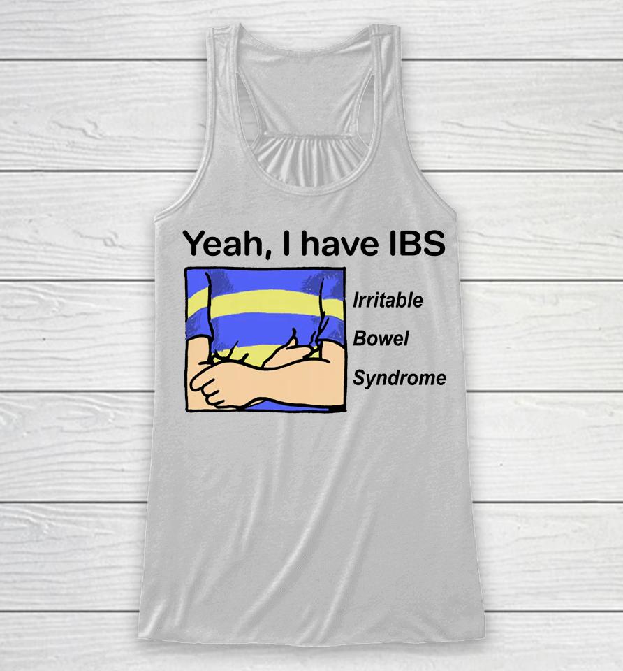Yeah I Have Ibs Irritable Bowel Syndrome Racerback Tank