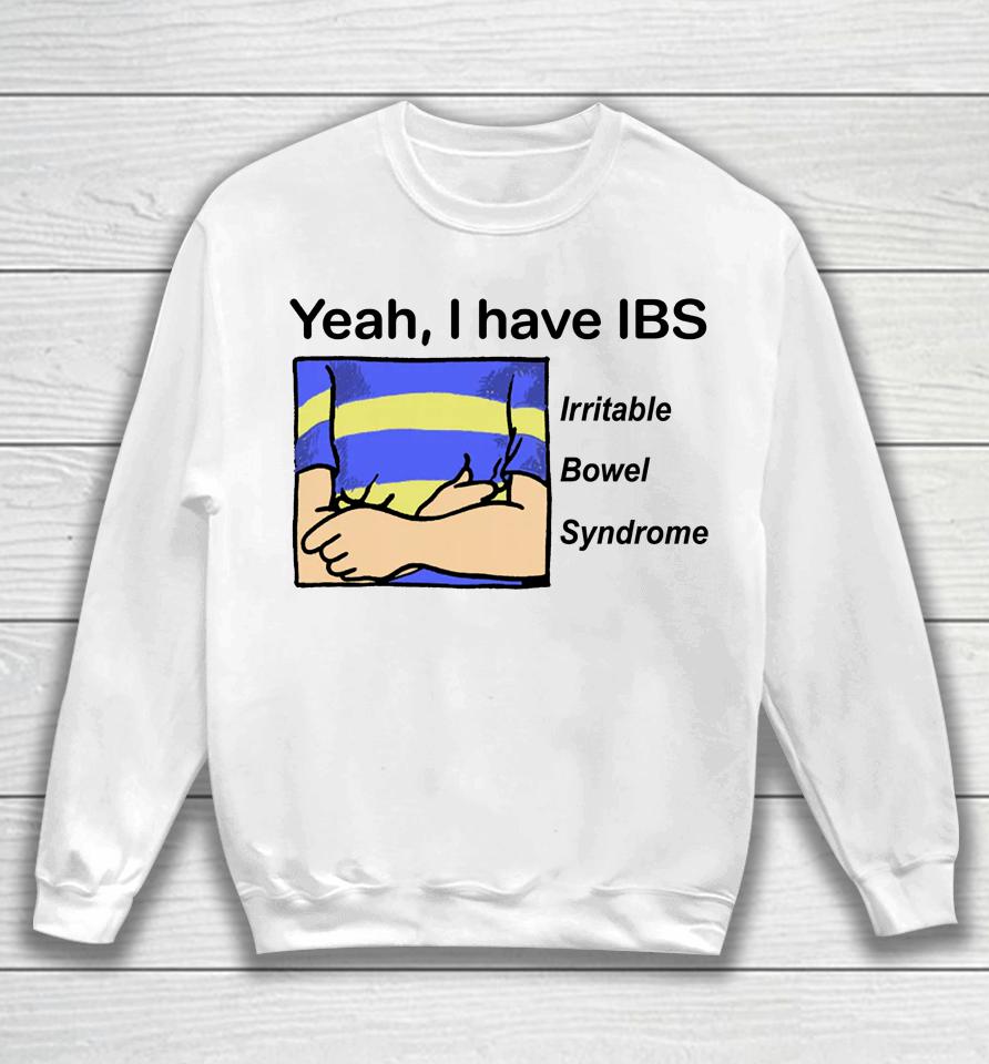 Yeah I Have Ibs Irritable Bowel Syndrome Sweatshirt