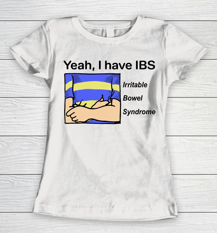 Yeah I Have Ibs Irritable Bowel Syndrome Women T-Shirt