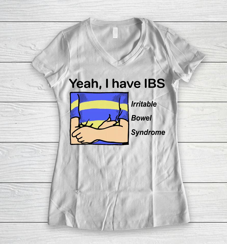 Yeah I Have Ibs Irritable Bowel Syndrome Women V-Neck T-Shirt