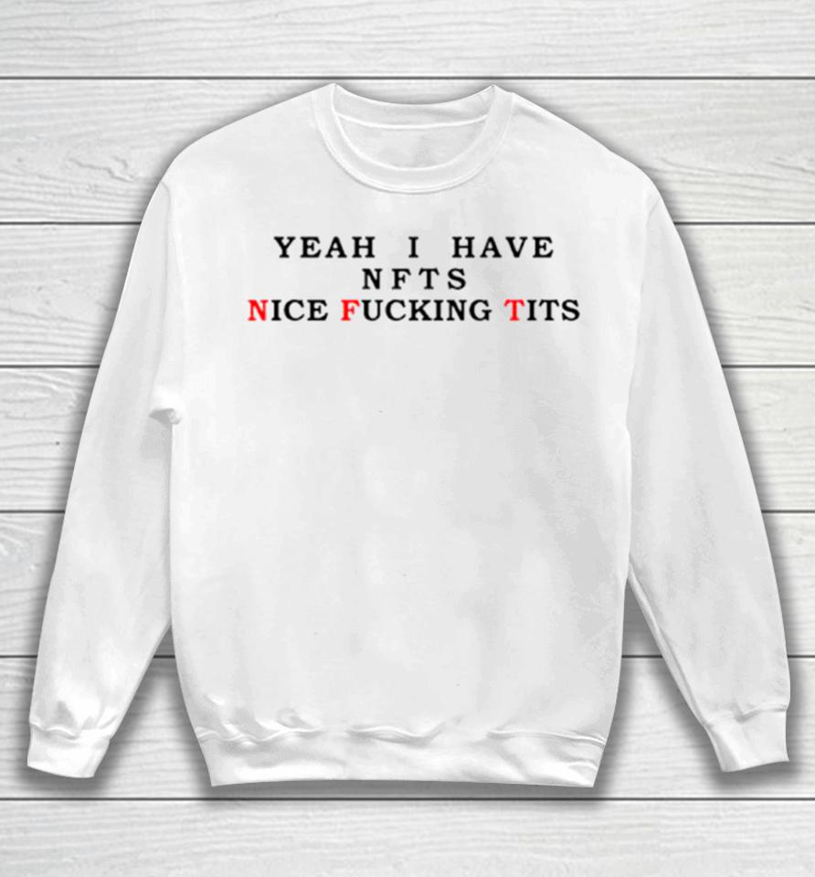 Yeah I Have Nfts Nice Fucking Tits Sweatshirt
