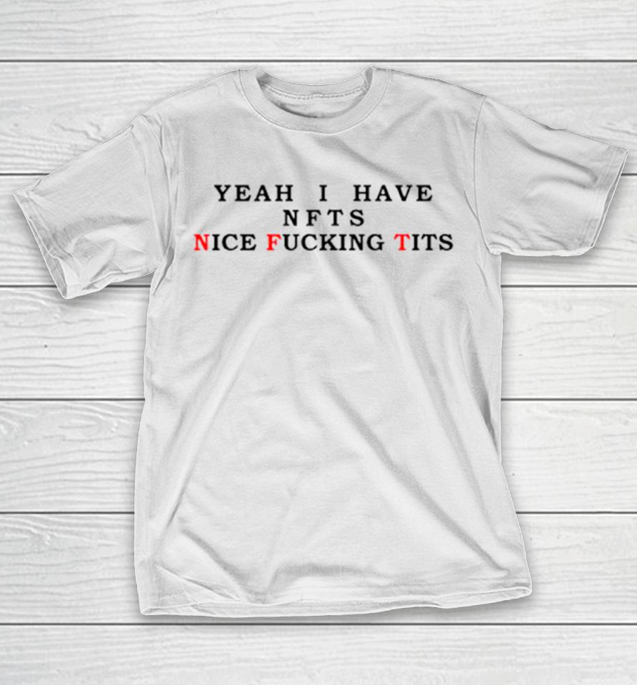 Yeah I Have Nfts Nice Fucking Tits T-Shirt
