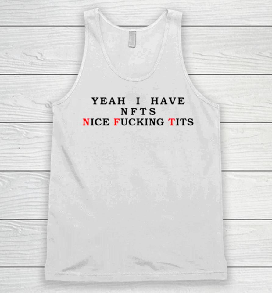 Yeah I Have Nfts Nice Fucking Tits Unisex Tank Top