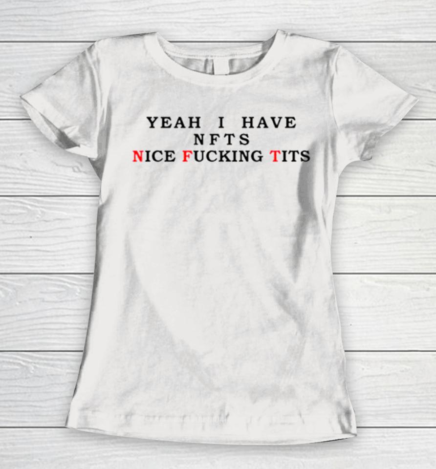 Yeah I Have Nfts Nice Fucking Tits Women T-Shirt