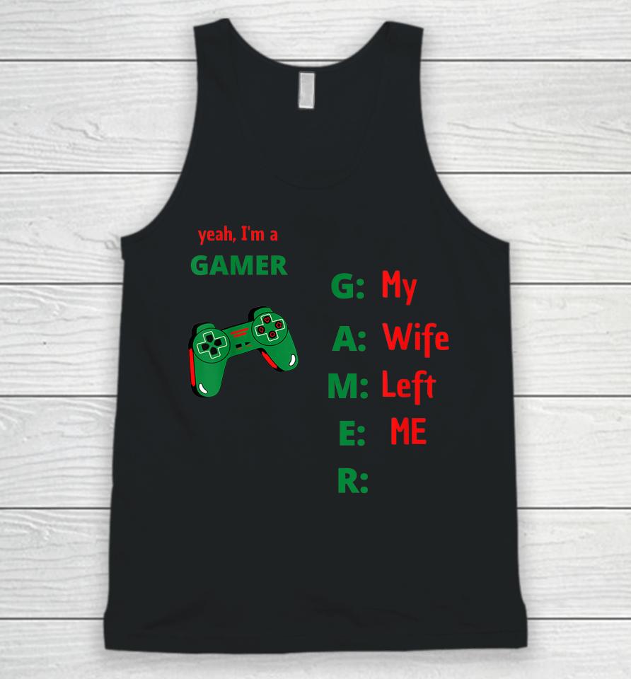 Yeah I'm A Gamer My Wife Left Me Unisex Tank Top