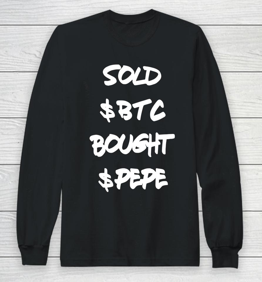 Yeaprolly.eth Sold $Btc Bought $Pepe Long Sleeve T-Shirt