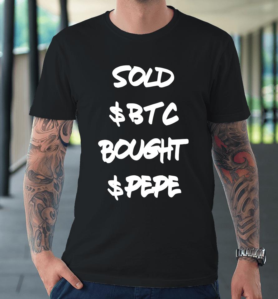 Yeaprolly.eth Sold $Btc Bought $Pepe Premium T-Shirt