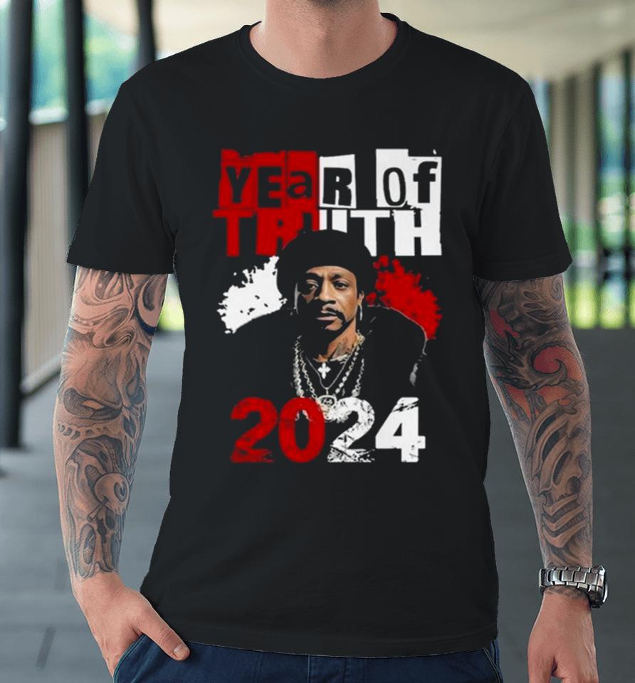 Year Of Truth 2024 Katt Williams Interview Truth Don’t Need Motivation Premium T-Shirt