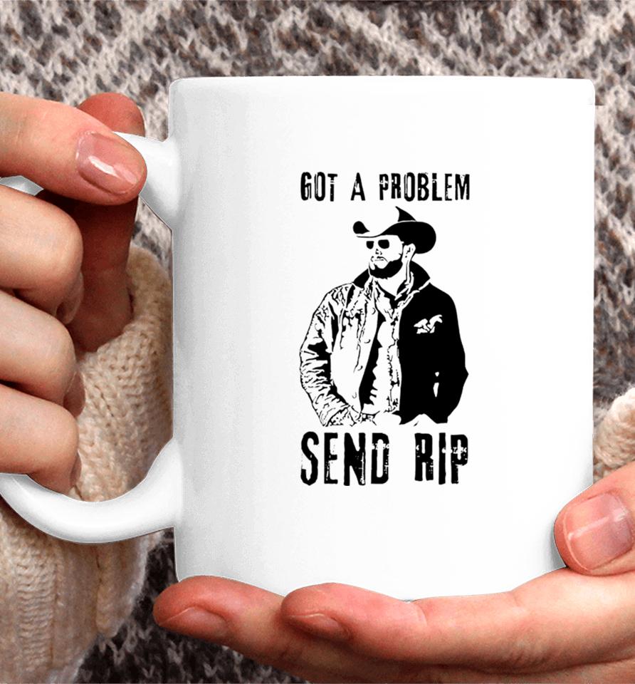 Yellowstone Got A Problem Send Rip Coffee Mug