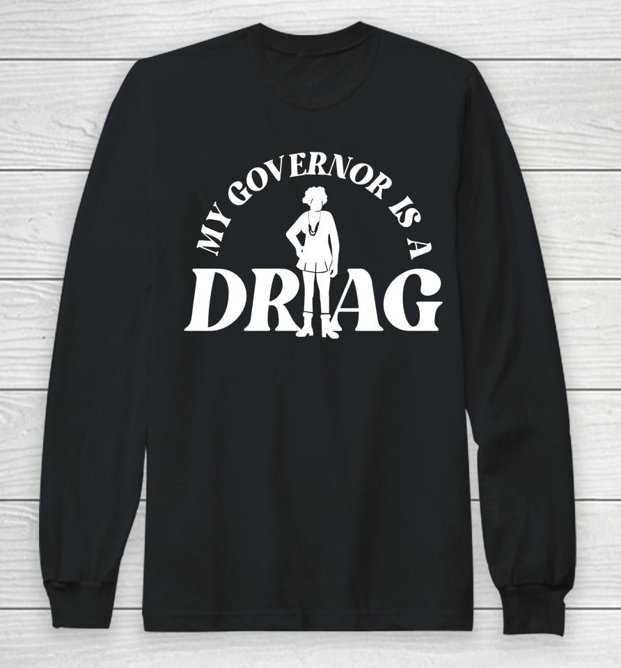 Yelyahg00N My Governor Is A Drag Long Sleeve T-Shirt