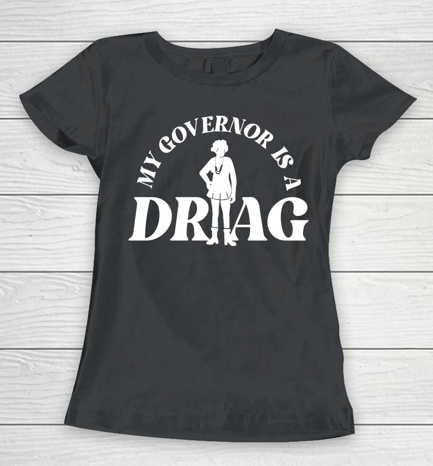 Yelyahg00N My Governor Is A Drag Women T-Shirt